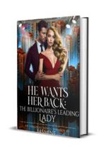 He Wants Her Back: The Billionaire’s Leading Lady